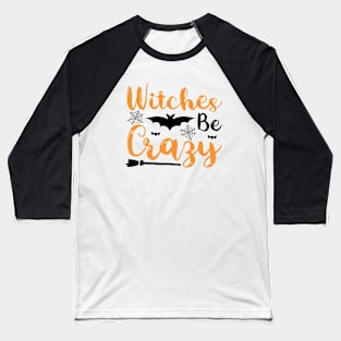 WITCHES BE CRAZY Baseball T-Shirt